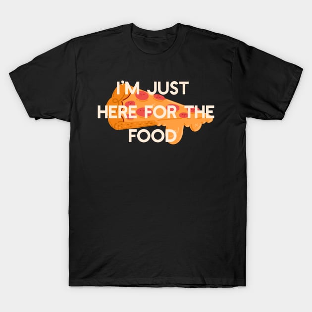 I’m Just Here for the Food T-Shirt by Fluffymafi